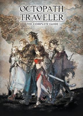 Octopath Traveler: The Complete Guide by Square Enix