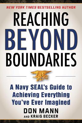 Reaching Beyond Boundaries: A Navy SEAL's Guide to Achieving Everything You've Ever Imagined book