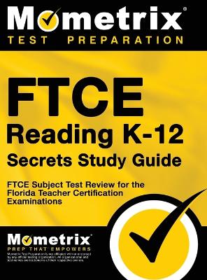 FTCE Reading K-12 Secrets Study Guide: FTCE Test Review for the Florida Teacher Certification Examinations by Matthew Bowling