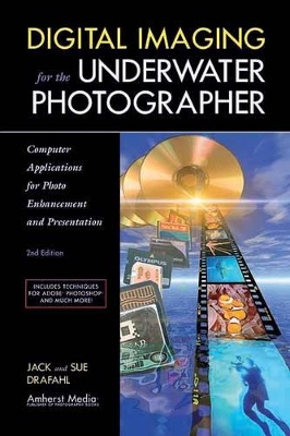 Digital Imaging For The Underwater Photographer 2ed book
