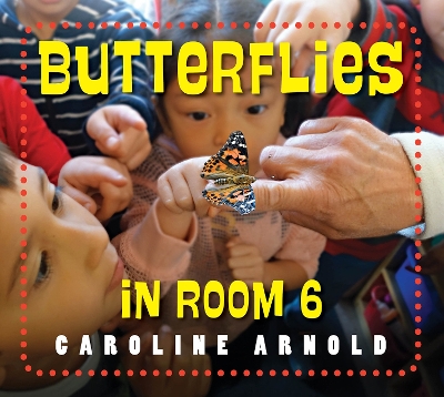 Butterflies in Room 6: See How They Grow by Caroline Arnold