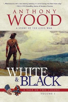 White & Black: A Story of the Civil War by Anthony Wood