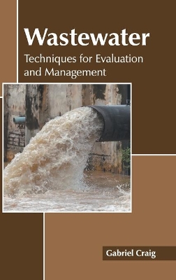Wastewater: Techniques for Evaluation and Management book