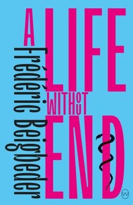 A Life Without End by Frederic Beigbeder