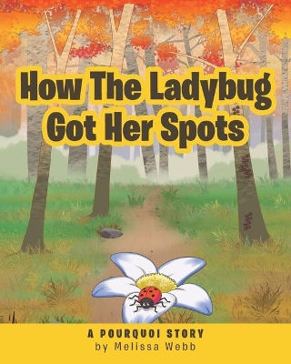 How The Ladybug Got Her Spots: A Pourquoi Story book