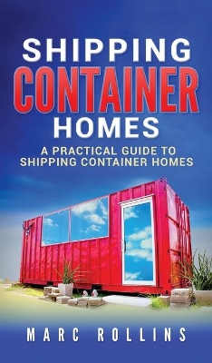 Shipping Container Homes: A Practical Guide to Shipping Container Homes book
