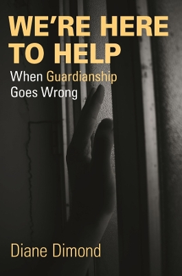 We're Here to Help: When Guardianship Goes Wrong book