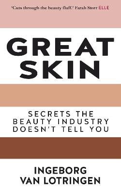 Great Skin: Secrets the Beauty Industry Doesn't Tell You by Ingeborg van Lotringen