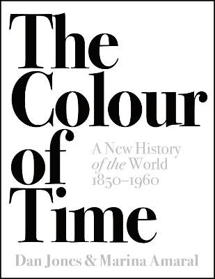 The The Colour of Time: A New History of the World, 1850-1960 by Dan Jones