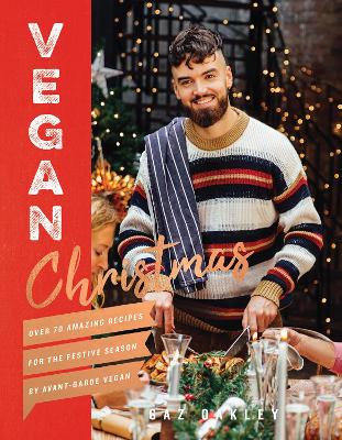 Vegan Christmas: Over 70 Amazing Vegan Recipes for the Festive Season and Holidays, from Avant Garde Vegan book