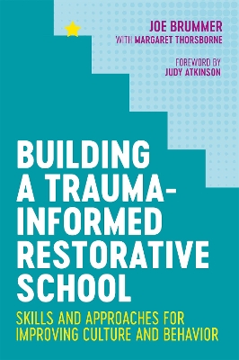 Building a Trauma-Informed Restorative School: Skills and Approaches for Improving Culture and Behavior book