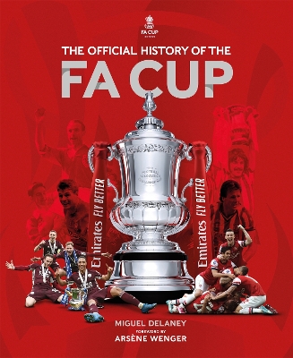 The Official History of The FA Cup: 150 Years of Football's Most Famous National Tournament by Miguel Delaney