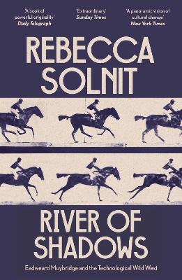 River of Shadows: Eadweard Muybridge and the Technological Wild West book
