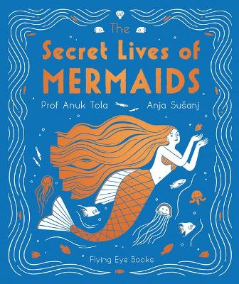 The Secret Lives of Mermaids by Dr Anuk Tola