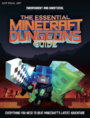 The Essential Minecraft Dungeons Guide (Independent & Unofficial): The Complete Guide to Becoming a Dungeon Master by Tom Phillips
