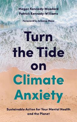 Turn the Tide on Climate Anxiety: Sustainable Action for Your Mental Health and the Planet book