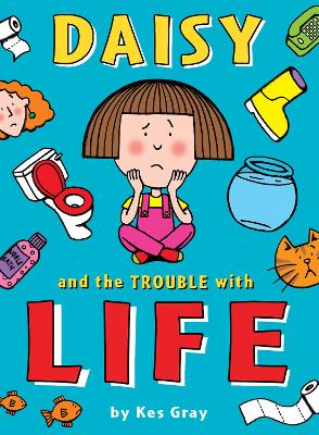 Daisy and the Trouble with Life by Kes Gray