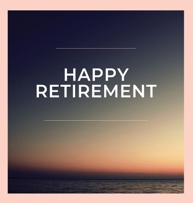 Happy Retirement Guest Book (Hardcover): Guestbook for retirement, message book, memory book, keepsake, retirement book to sign by Lulu and Bell
