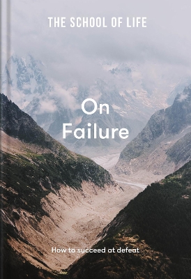 The School of Life: On Failure - how to succeed at defeat by The School of Life