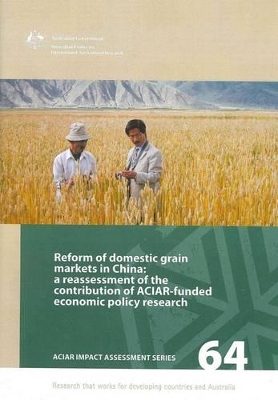 Reform of Domestic Grain Markets in China: a Reassessment of the Contribution of ACIAR-finded Economic Policy Research book