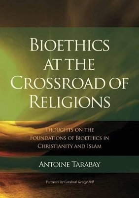 Bioethics at the Crossroad of Religions - Thoughts on the Foundations of Bioethics in Christianity and Islam book