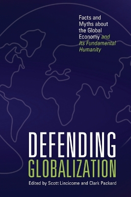 Defending Globalization: Facts and Myths about the Global Economy and Its Fundamental Humanity book