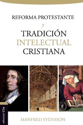 La Reforma Protestante Y La Tradición Intelectual Cristiana book