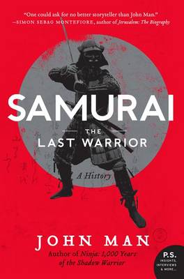 Samurai: The Last Warrior: A History by John Man