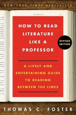 How to Read Literature Like a Professor Revised Edition by Thomas C Foster