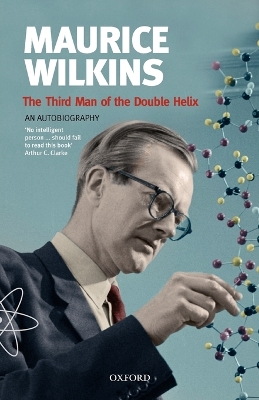 Maurice Wilkins: The Third Man of the Double Helix book