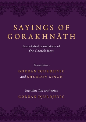 Sayings of Gorakhnath: Annotated Translations from the Gorakh Bani book