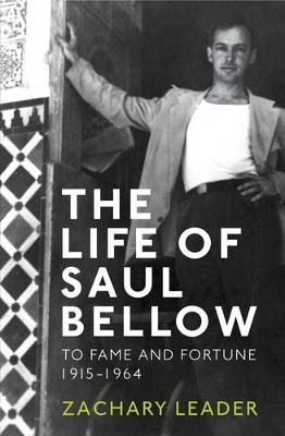 The Life of Saul Bellow by Zachary Leader