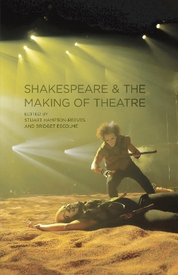 Shakespeare and the Making of Theatre by Dr Paul Edmondson