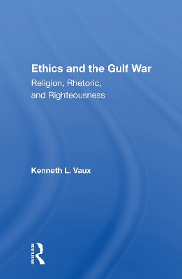 Ethics And The Gulf War: Religion, Rhetoric, And Righteousness book