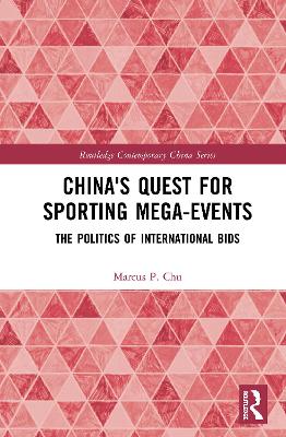 China's Quest for Sporting Mega-Events: The Politics of International Bids book