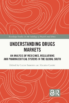 Understanding Drugs Markets: An Analysis of Medicines, Regulations and Pharmaceutical Systems in the Global South by Carine Baxerres