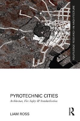 Pyrotechnic Cities: Architecture, Fire-Safety and Standardisation book