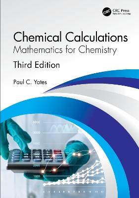 Chemical Calculations: Mathematics for Chemistry, Third Edition by Paul C. Yates