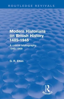 Modern Historians on British History 1485-1945 by G.R. Elton