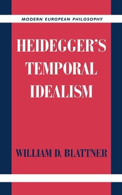 Heidegger's Temporal Idealism by William D. Blattner