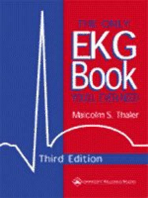 The Only EKG Book You'll Ever Need by Malcolm S Thaler