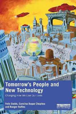 Tomorrow's People and New Technology: Changing How We Live Our Lives by Felix Dodds