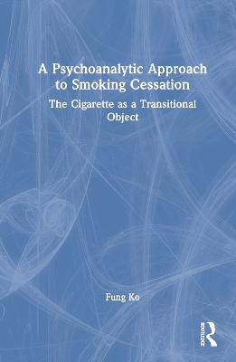 A Psychoanalytic Approach to Smoking Cessation: The Cigarette as a Transitional Object book