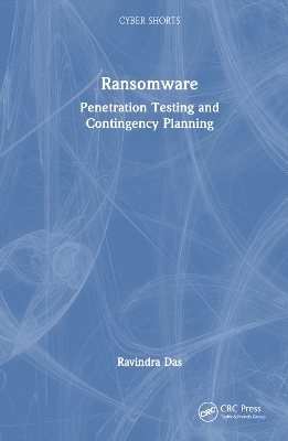 Ransomware: Penetration Testing and Contingency Planning by Ravindra Das