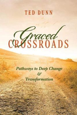 Graced Crossroads: Pathways to Deep Change and Transformation book