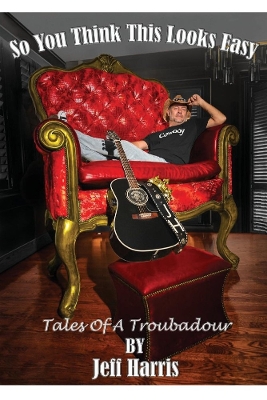 So You Think This Looks Easy: Tales of a Troubadour book