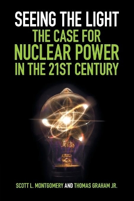 Seeing the Light: The Case for Nuclear Power in the 21st Century book