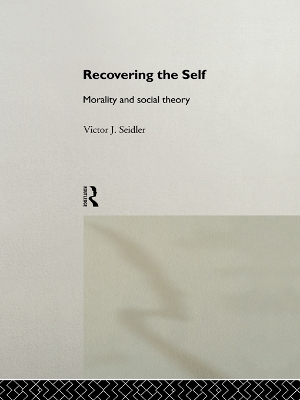 Recovering the Self: Morality and Social Theory by Victor Jeleniewski Seidler