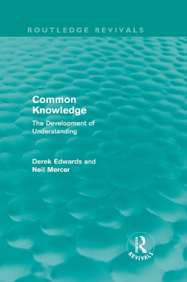 Common Knowledge (Routledge Revivals): The Development of Understanding in the Classroom by Derek Edwards