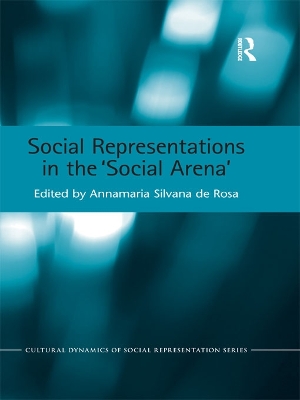 Social Representations in the 'Social Arena' by Annamaria Silvana de Rosa